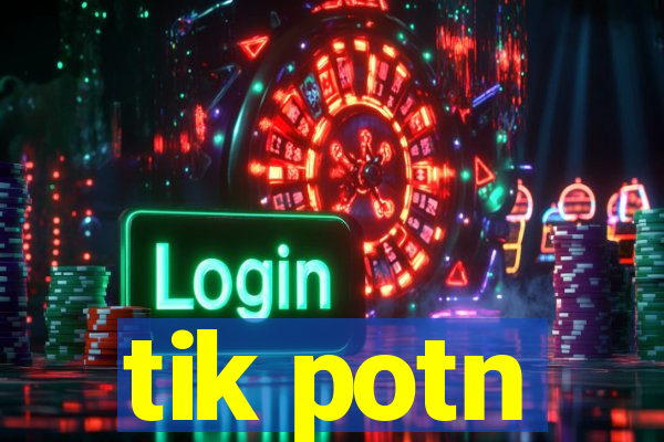 tik potn